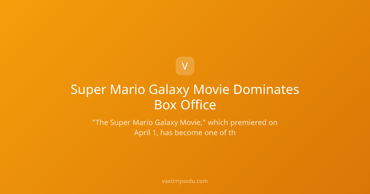 Super Mario Galaxy Movie Dominates Box Office