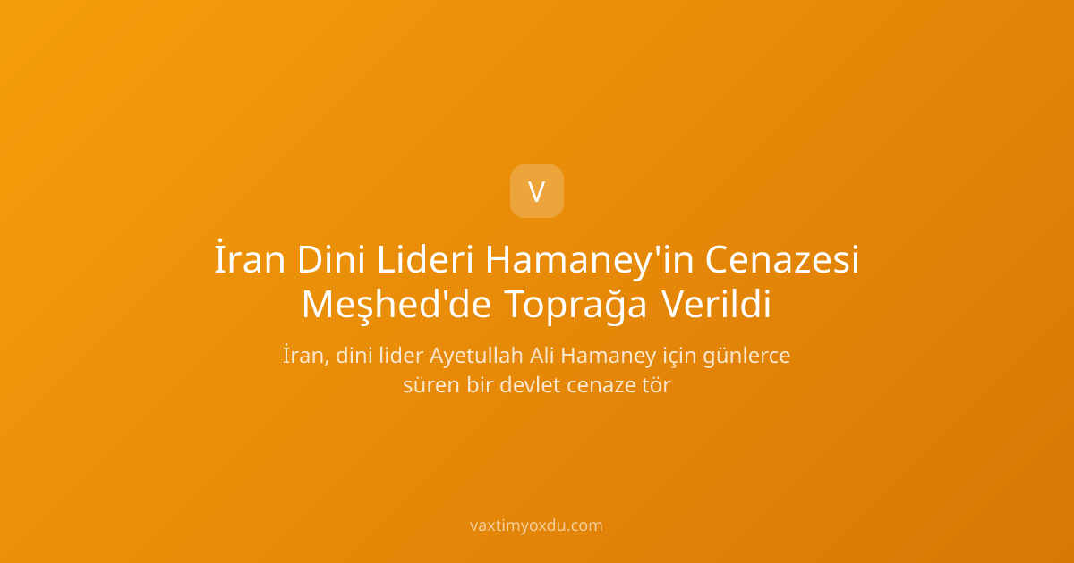 İran Dini Lideri Hamaney'in Cenazesi Meşhed'de Toprağa Verildi