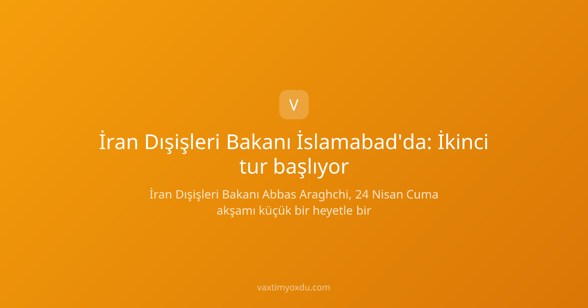 İran Dışişleri Bakanı İslamabad'da: İkinci tur başlıyor