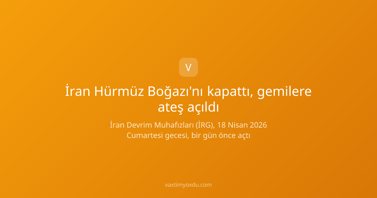 İran Hürmüz Boğazı'nı kapattı, gemilere ateş açıldı