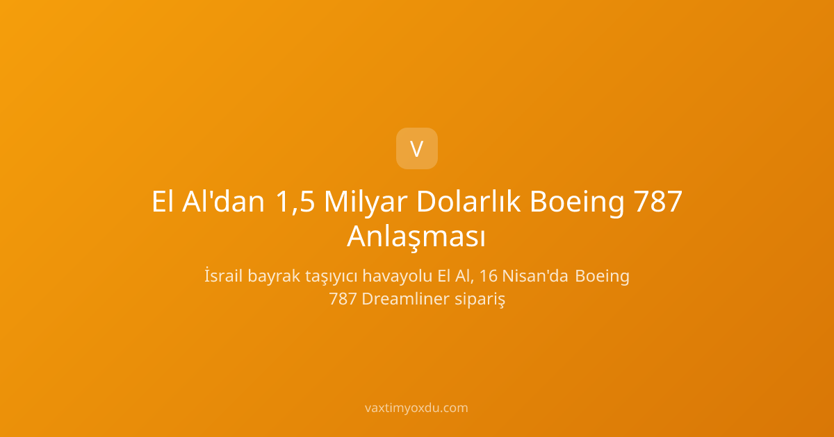 El Al'dan 1,5 Milyar Dolarlık Boeing 787 Anlaşması
