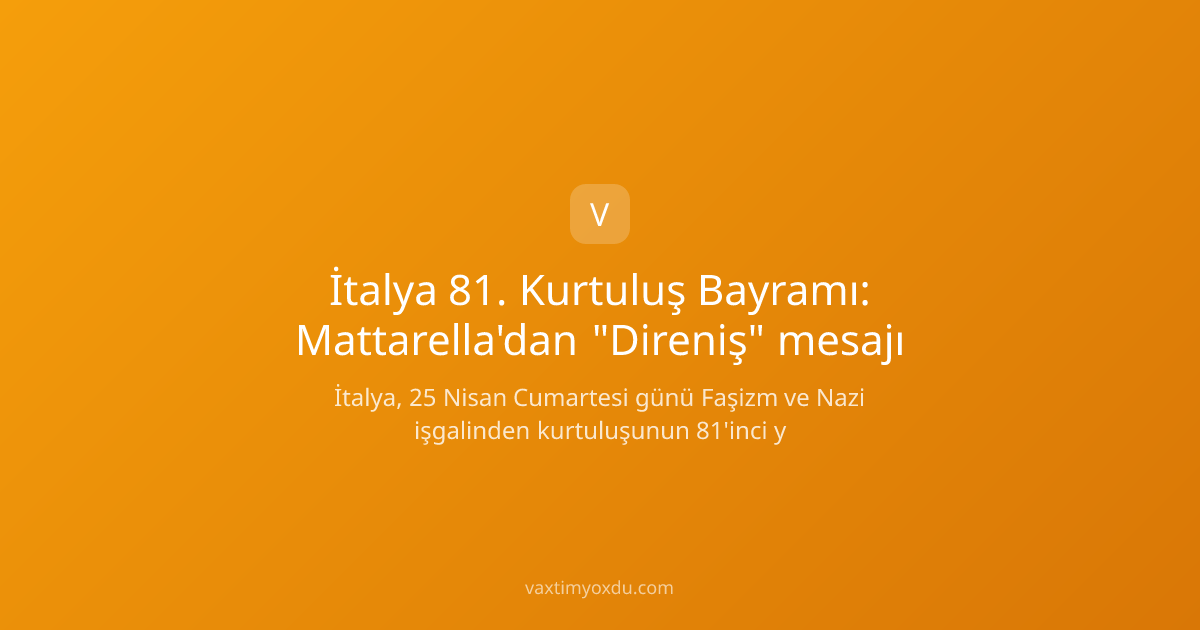 İtalya 81. Kurtuluş Bayramı: Mattarella'dan "Direniş" mesajı