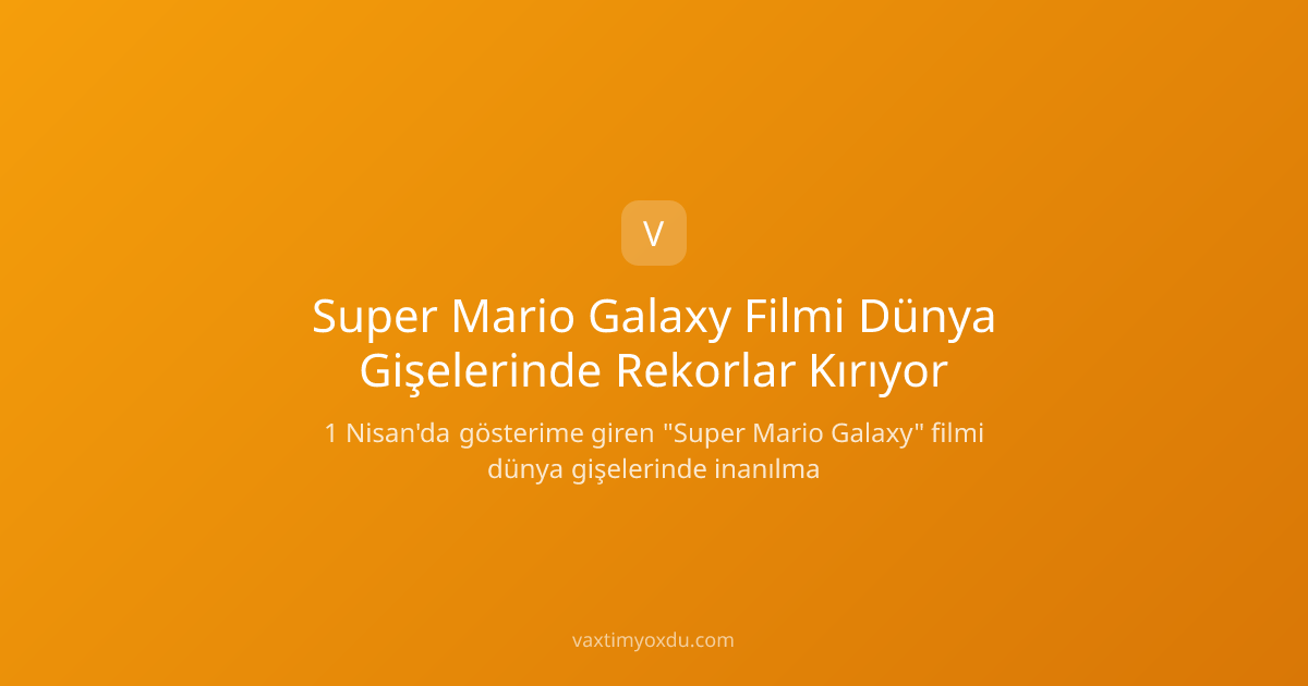 Super Mario Galaxy Filmi Dünya Gişelerinde Rekorlar Kırıyor