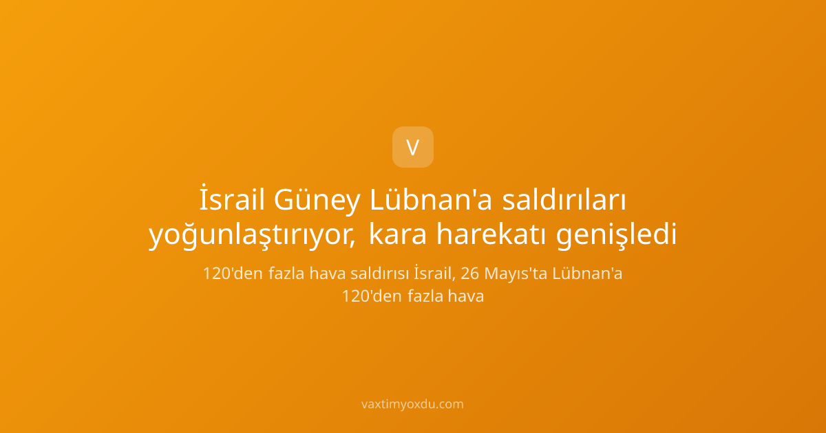 İsrail Güney Lübnan'a saldırıları yoğunlaştırıyor, kara harekatı genişledi