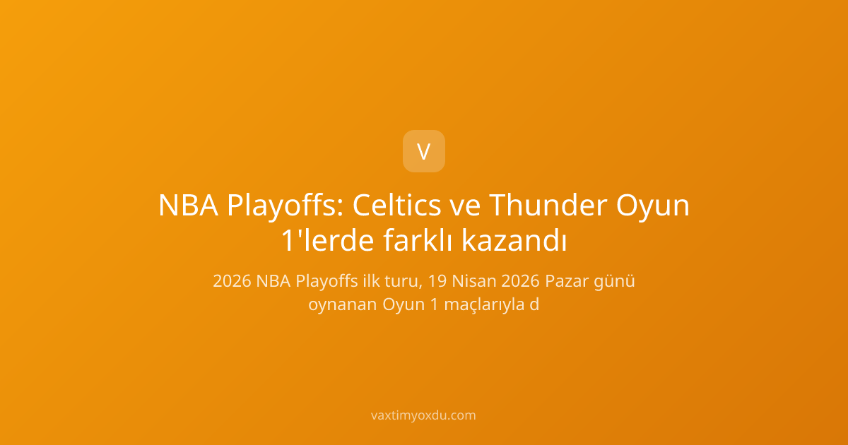 NBA Playoffs: Celtics ve Thunder Oyun 1'lerde farklı kazandı