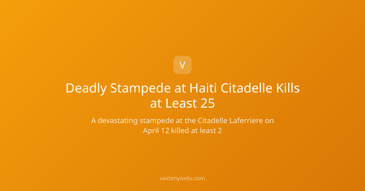 Deadly Stampede at Haiti Citadelle Kills at Least 25
