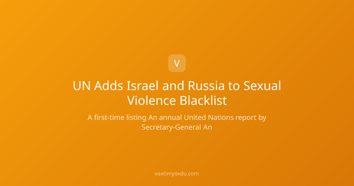 UN Adds Israel and Russia to Sexual Violence Blacklist