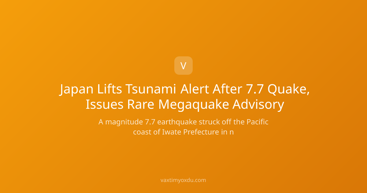 Japan Lifts Tsunami Alert After 7.7 Quake, Issues Rare Megaquake Advisory