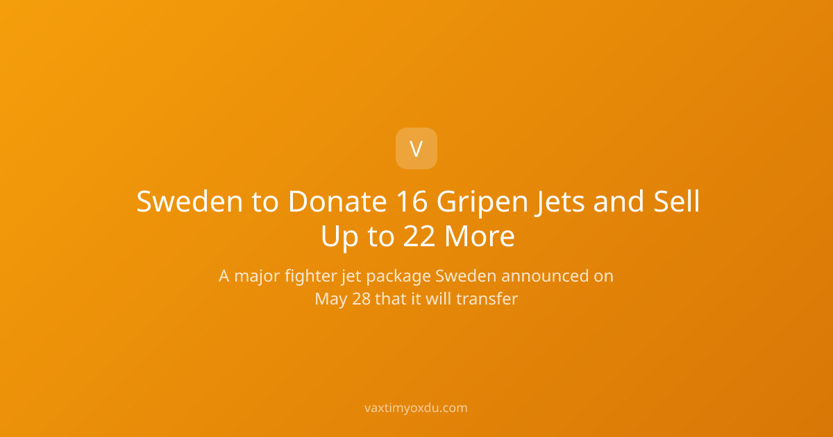 Sweden to Donate 16 Gripen Jets and Sell Up to 22 More