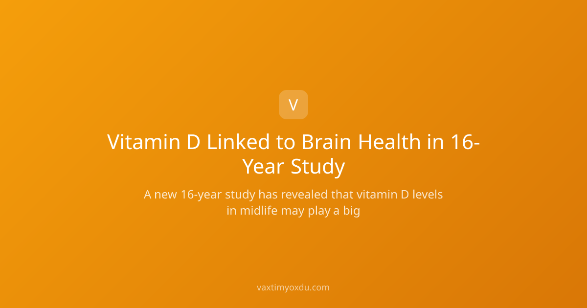 Vitamin D Linked to Brain Health in 16-Year Study