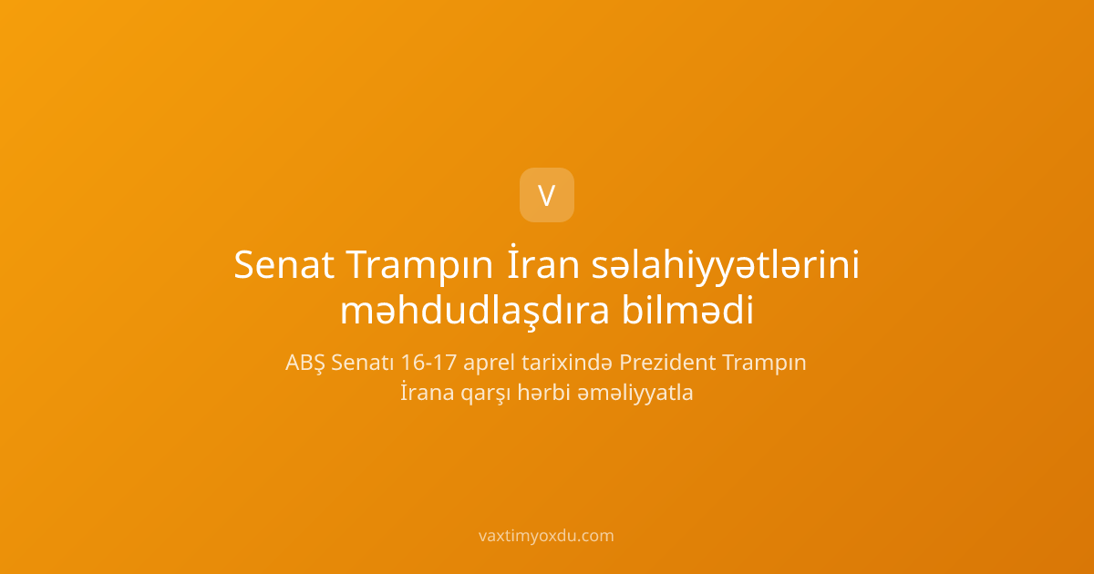 Senat Trampın İran səlahiyyətlərini məhdudlaşdıra bilmədi