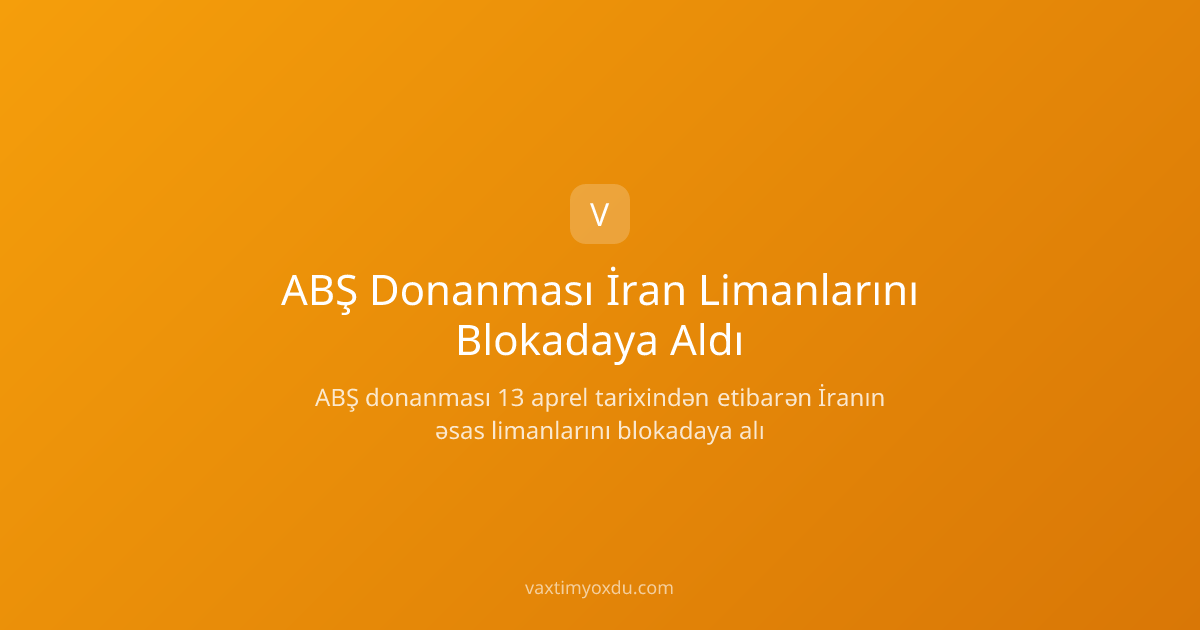 ABŞ Donanması İran Limanlarını Blokadaya Aldı