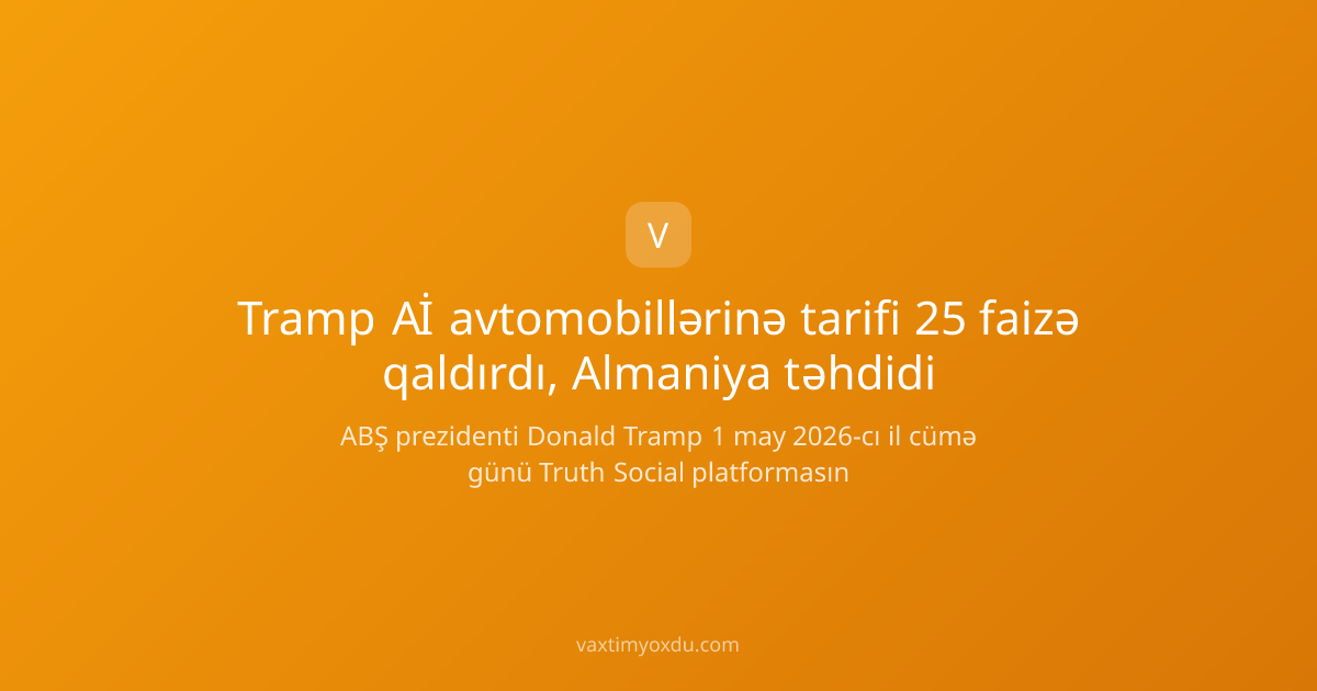 Tramp Aİ avtomobillərinə tarifi 25 faizə qaldırdı, Almaniya təhdidi