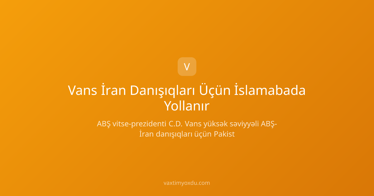 Vans İran Danışıqları Üçün İslamabada Yollanır