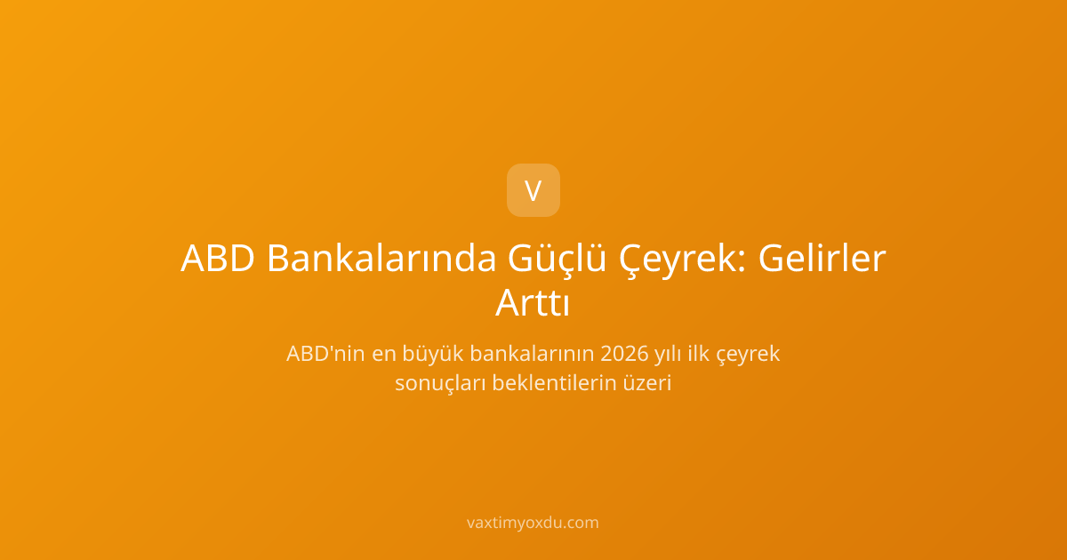 ABD Bankalarında Güçlü Çeyrek: Gelirler Arttı