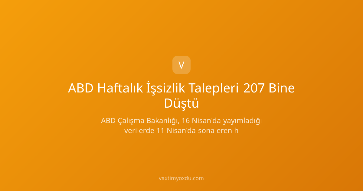 ABD Haftalık İşsizlik Talepleri 207 Bine Düştü