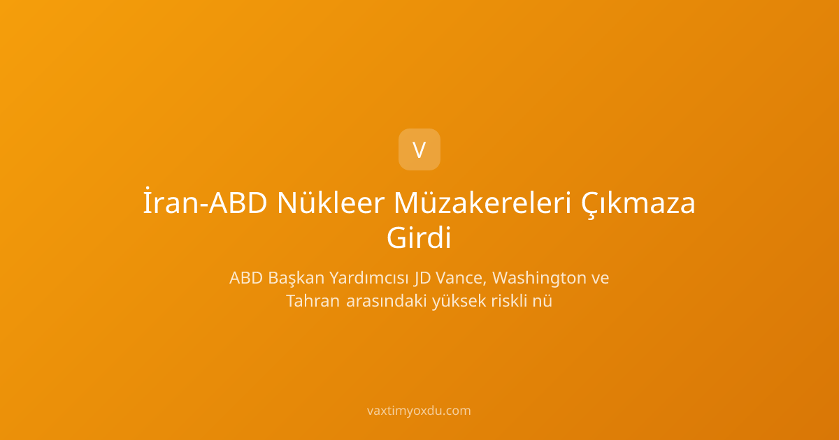 İran-ABD Nükleer Müzakereleri Çıkmaza Girdi