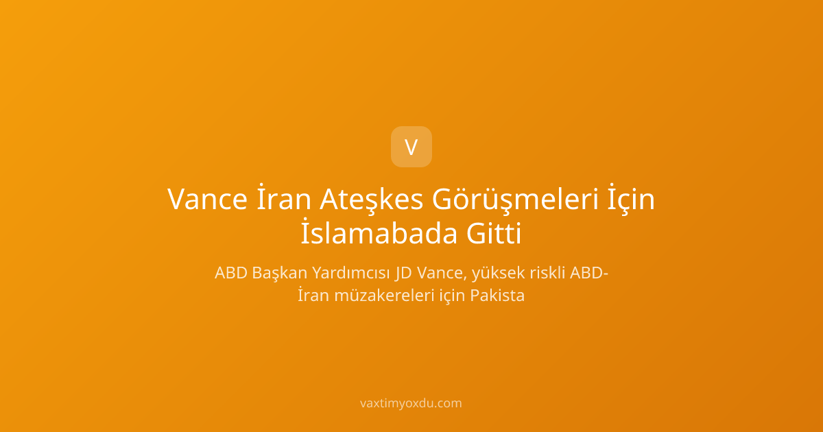 Vance İran Ateşkes Görüşmeleri İçin İslamabada Gitti