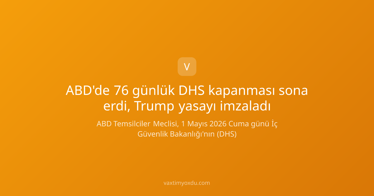 ABD'de 76 günlük DHS kapanması sona erdi, Trump yasayı imzaladı