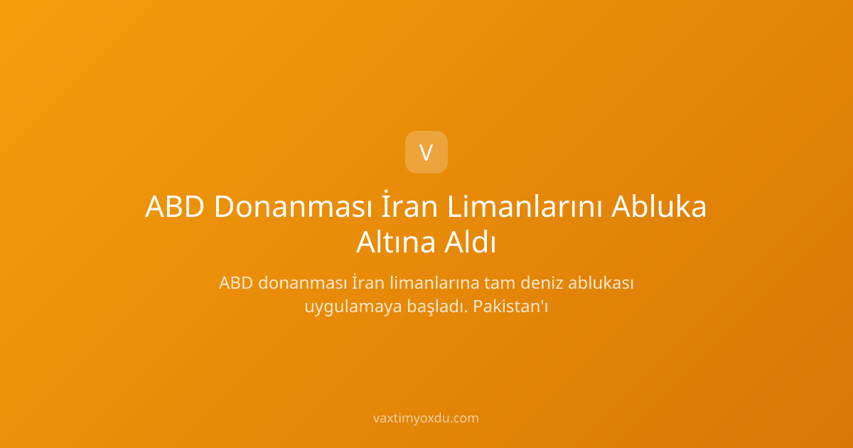 ABD Donanması İran Limanlarını Abluka Altına Aldı