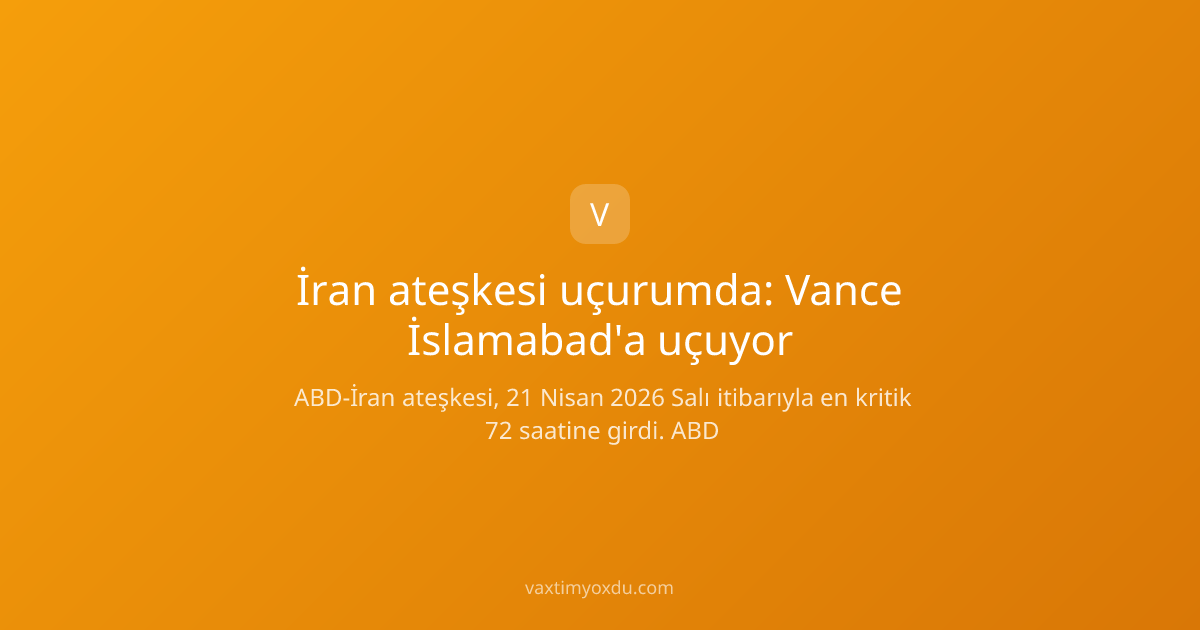 İran ateşkesi uçurumda: Vance İslamabad'a uçuyor