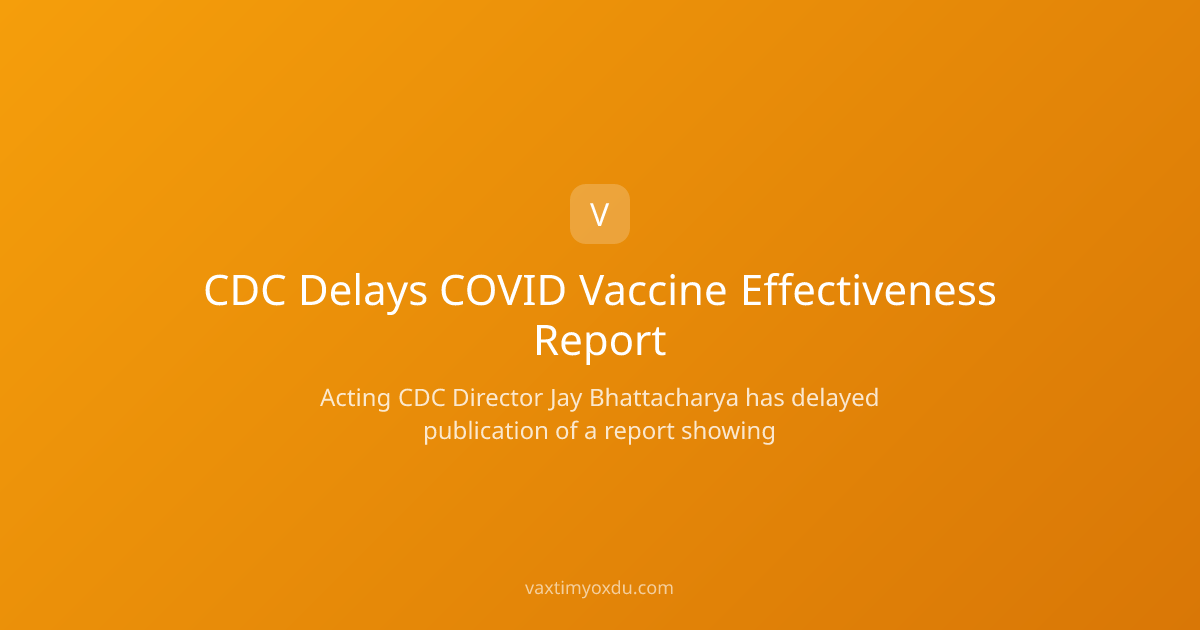 CDC Delays COVID Vaccine Effectiveness Report