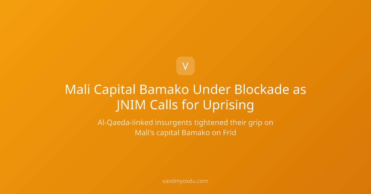 Mali Capital Bamako Under Blockade as JNIM Calls for Uprising