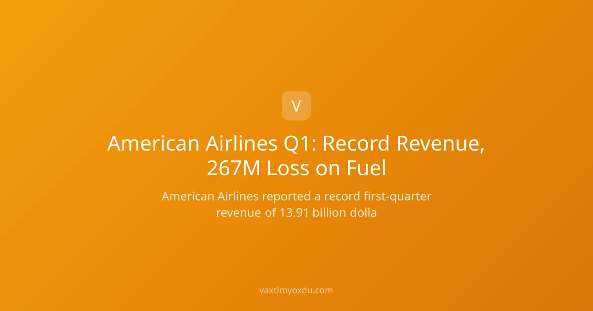 American Airlines Q1: Record Revenue, 267M Loss on Fuel