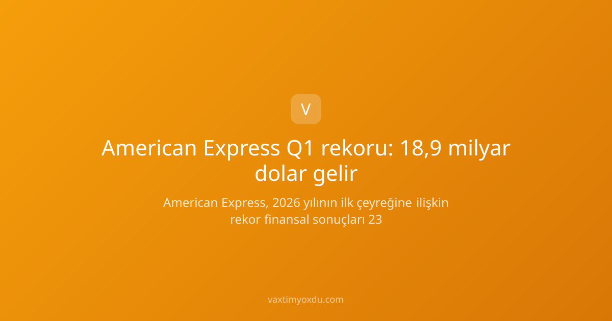 American Express Q1 rekoru: 18,9 milyar dolar gelir