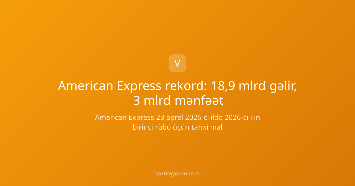 American Express rekord: 18,9 mlrd gəlir, 3 mlrd mənfəət