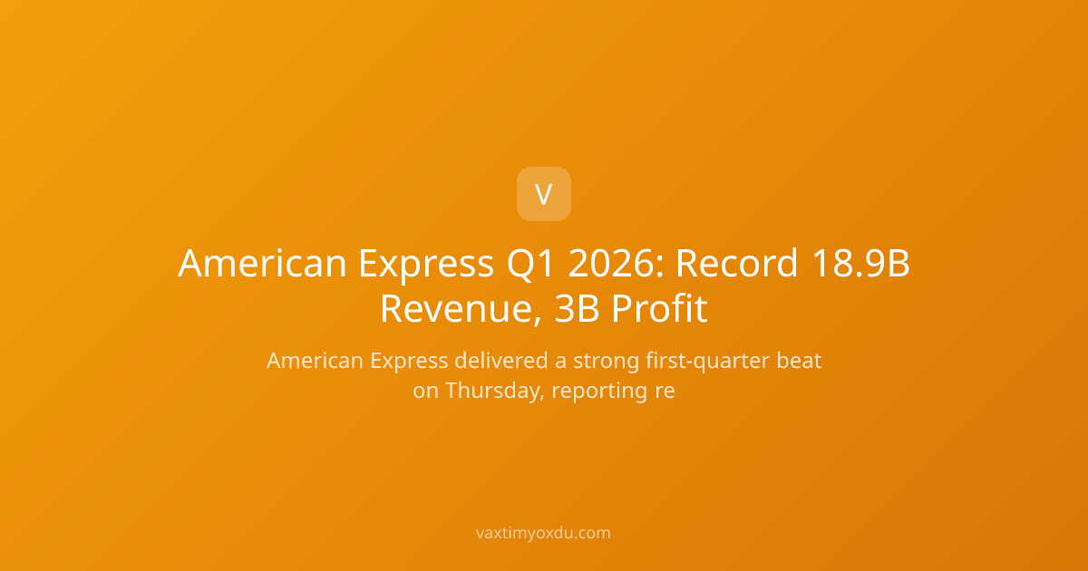American Express Q1 2026: Record 18.9B Revenue, 3B Profit