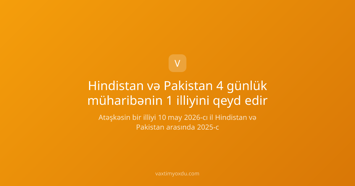 Hindistan və Pakistan 4 günlük müharibənin 1 illiyini qeyd edir