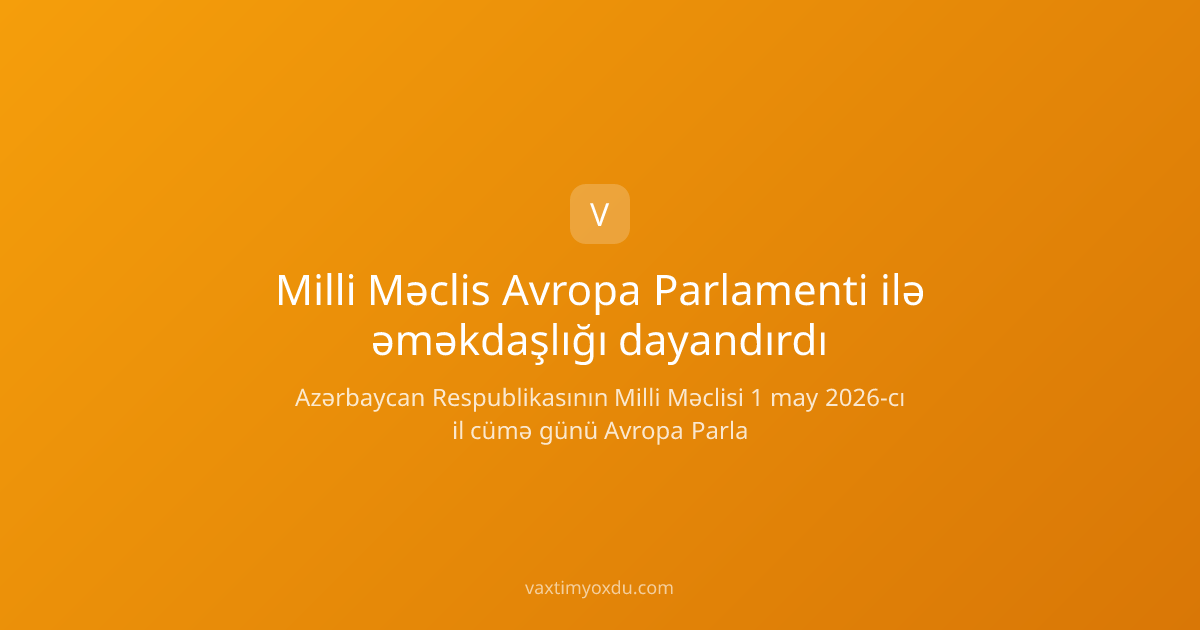 Milli Məclis Avropa Parlamenti ilə əməkdaşlığı dayandırdı