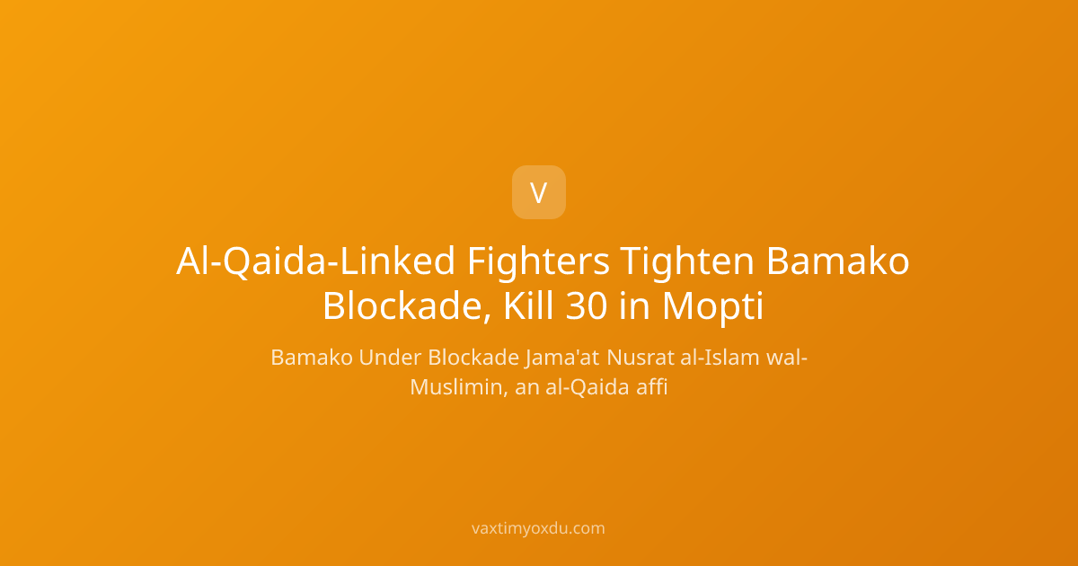 Al-Qaida-Linked Fighters Tighten Bamako Blockade, Kill 30 in Mopti