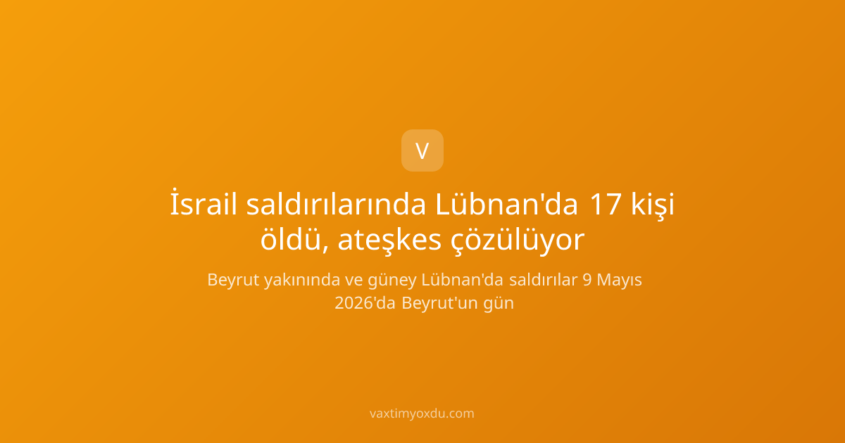 İsrail saldırılarında Lübnan'da 17 kişi öldü, ateşkes çözülüyor