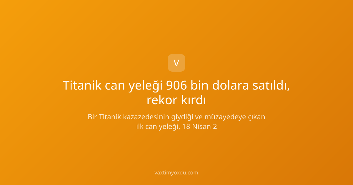 Titanik can yeleği 906 bin dolara satıldı, rekor kırdı