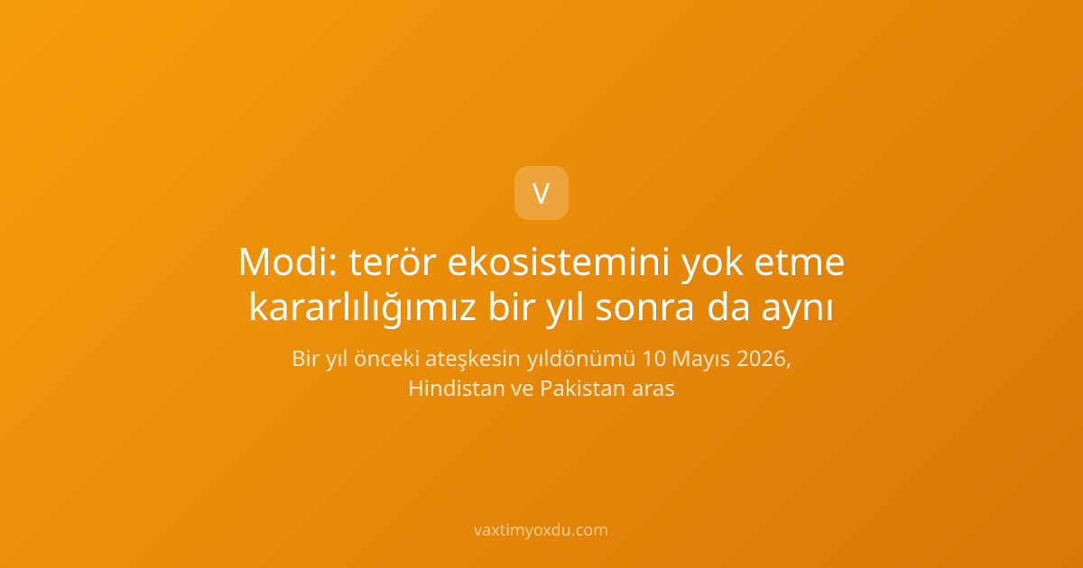 Modi: terör ekosistemini yok etme kararlılığımız bir yıl sonra da aynı