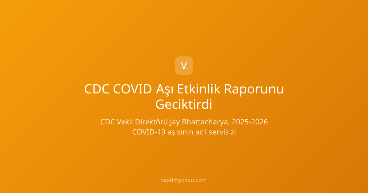 CDC COVID Aşı Etkinlik Raporunu Geciktirdi
