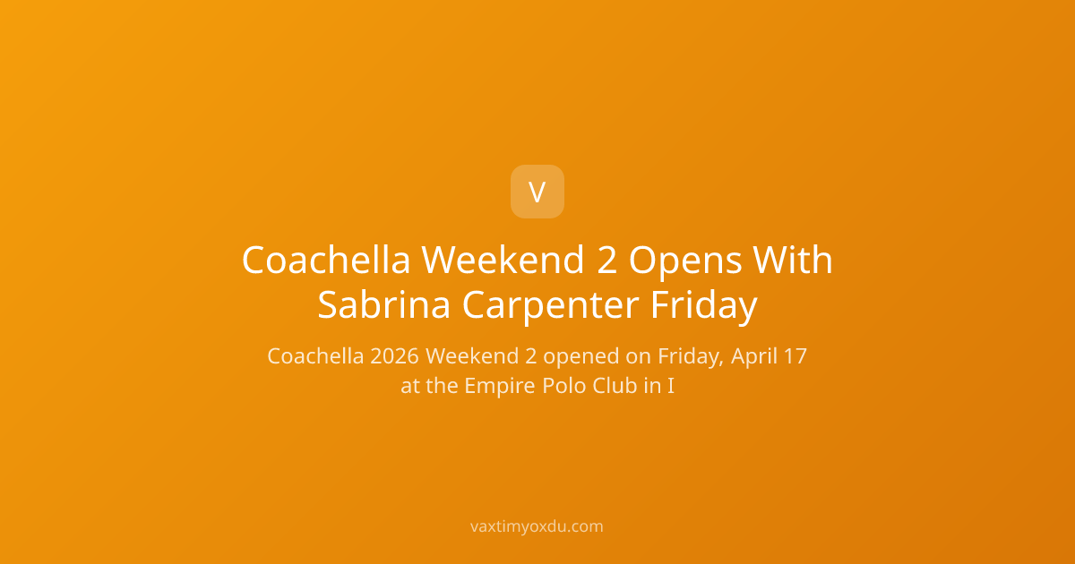 Coachella Weekend 2 Opens With Sabrina Carpenter Friday