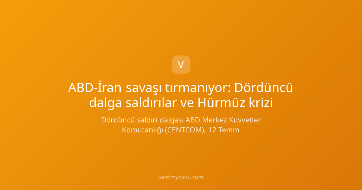 ABD-İran savaşı tırmanıyor: Dördüncü dalga saldırılar ve Hürmüz krizi