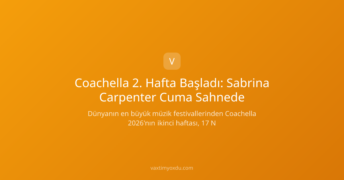 Coachella 2. Hafta Başladı: Sabrina Carpenter Cuma Sahnede