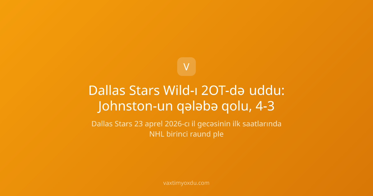 Dallas Stars Wild-ı 2OT-də uddu: Johnston-un qələbə qolu, 4-3