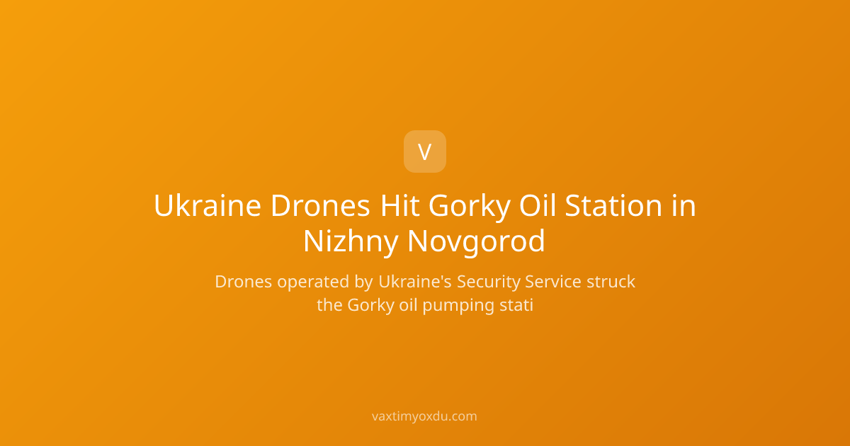 Ukraine Drones Hit Gorky Oil Station in Nizhny Novgorod