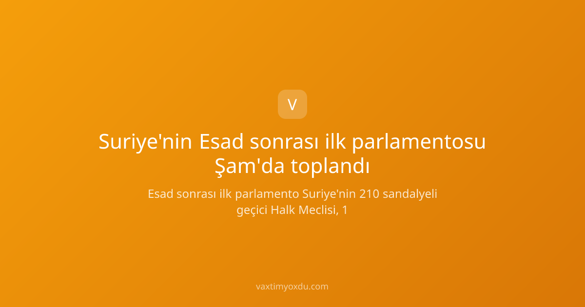 Suriye'nin Esad sonrası ilk parlamentosu Şam'da toplandı