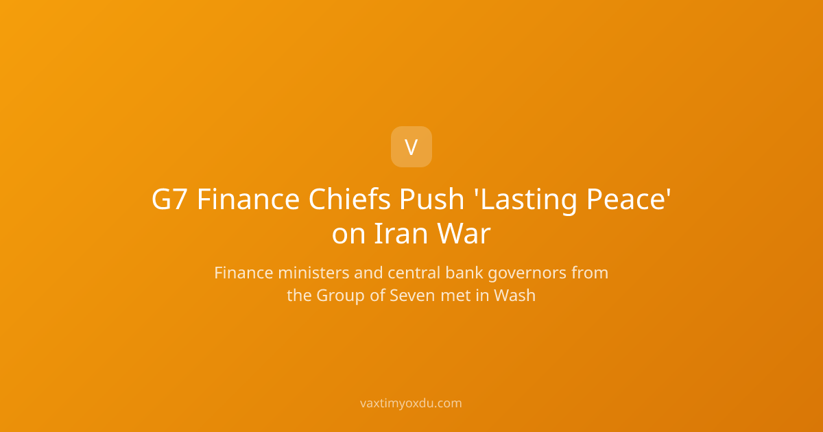 G7 Finance Chiefs Push 'Lasting Peace' on Iran War