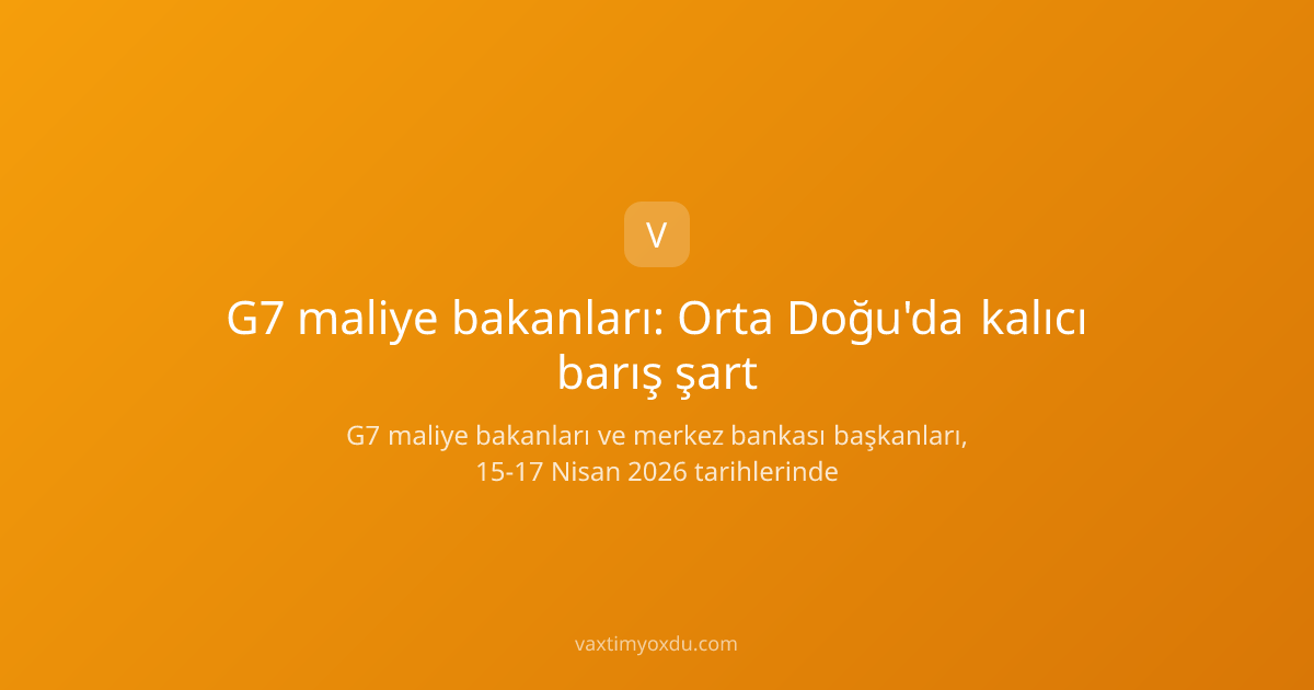 G7 maliye bakanları: Orta Doğu'da kalıcı barış şart