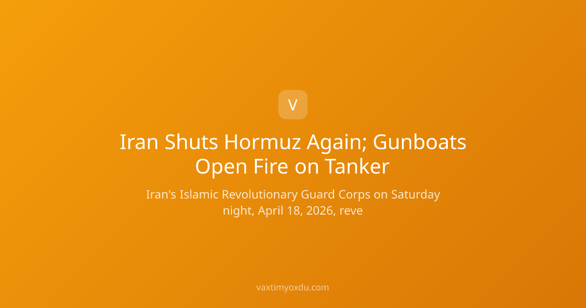 Iran Shuts Hormuz Again; Gunboats Open Fire on Tanker