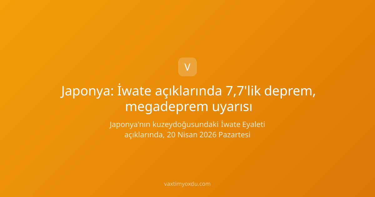 Japonya: İwate açıklarında 7,7'lik deprem, megadeprem uyarısı