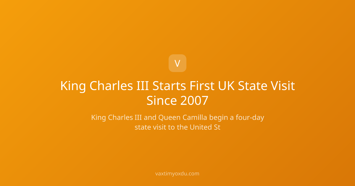 King Charles III Starts First UK State Visit Since 2007