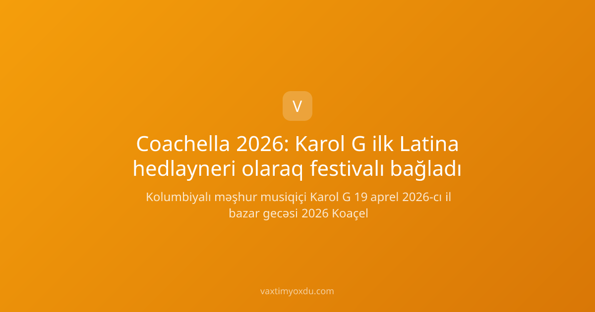 Coachella 2026: Karol G ilk Latina hedlayneri olaraq festivalı bağladı